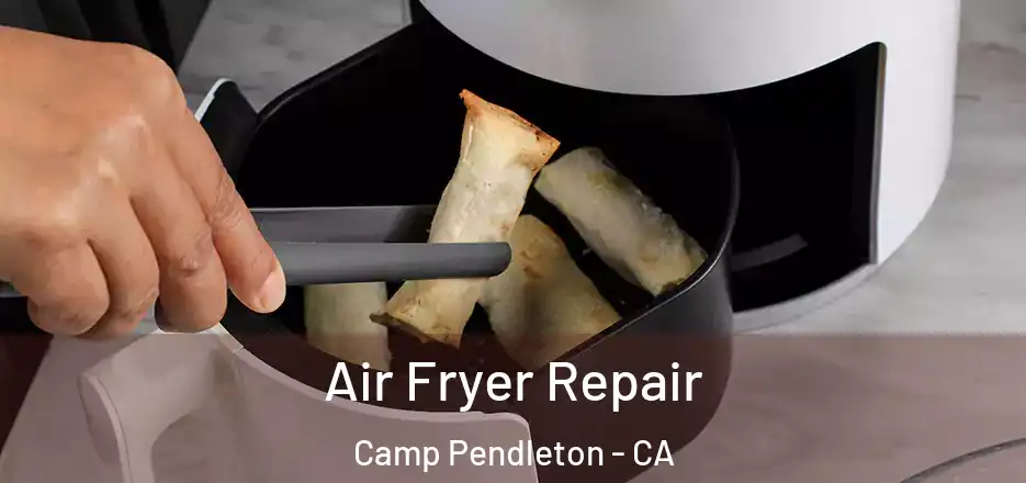 Air Fryer Repair Camp Pendleton - CA