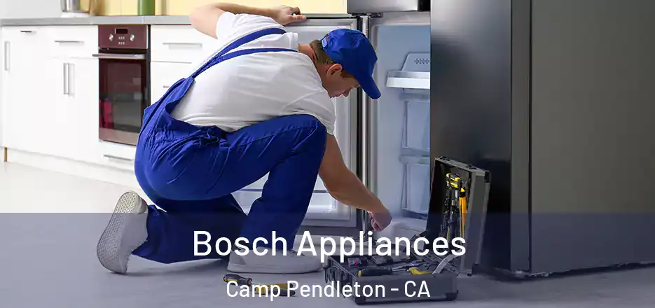  Bosch Appliances Camp Pendleton - CA