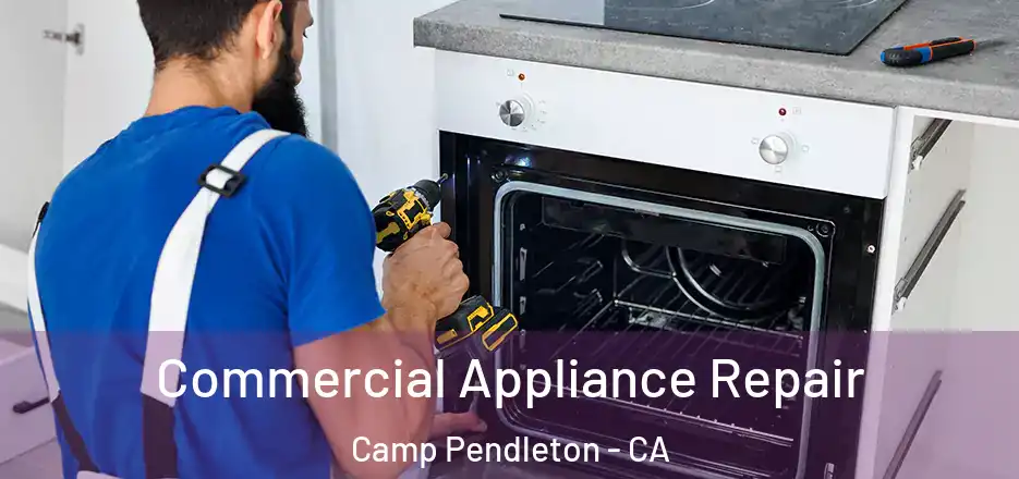 Commercial Appliance Repair Camp Pendleton - CA