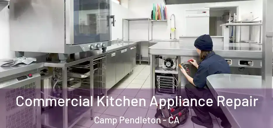  Commercial Kitchen Appliance Repair Camp Pendleton - CA