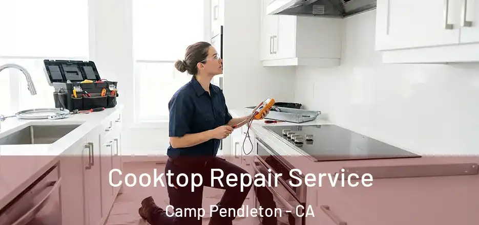  Cooktop Repair Service Camp Pendleton - CA
