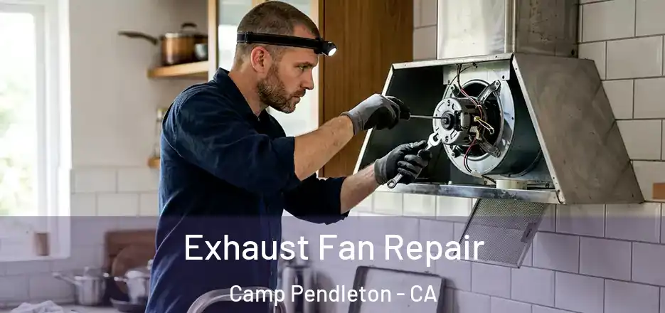 Exhaust Fan Repair Camp Pendleton - CA