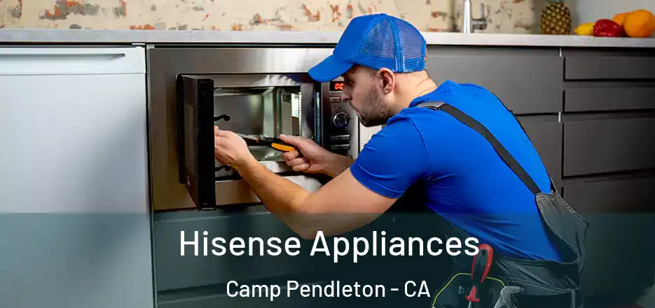  Hisense Appliances Camp Pendleton - CA