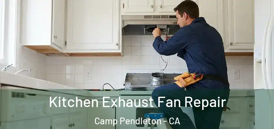  Kitchen Exhaust Fan Repair Camp Pendleton - CA