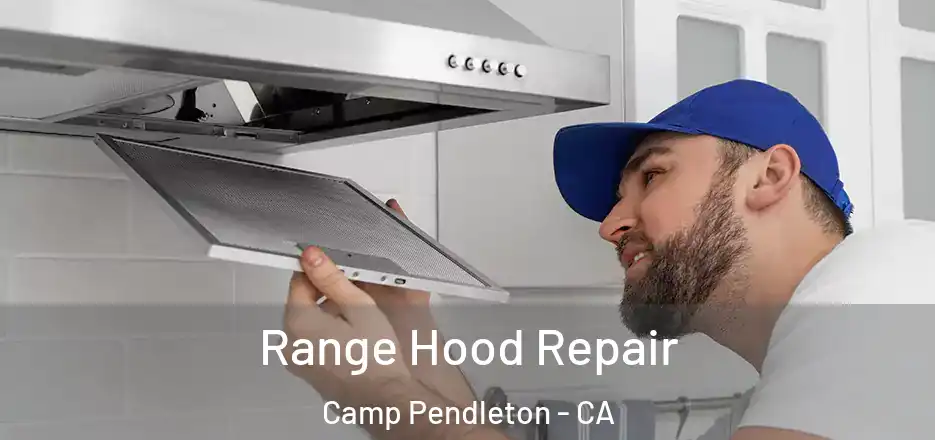 Range Hood Repair Camp Pendleton - CA