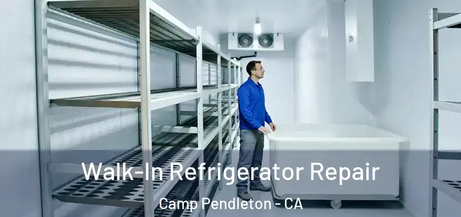  Walk-In Refrigerator Repair Camp Pendleton - CA